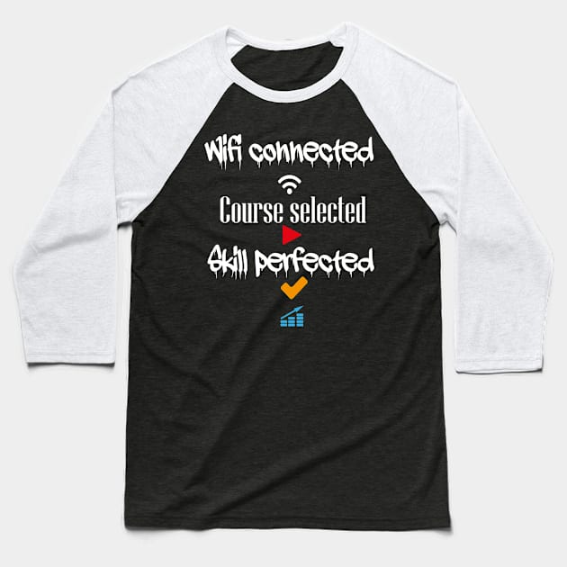 Wifi connected course selected skill perfected t-shirt design Baseball T-Shirt by ARTA-ARTS-DESIGNS